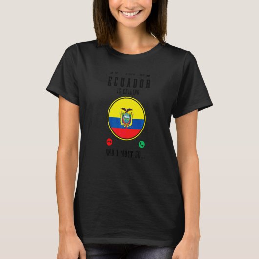 Ecuador Roept En Ik Moet Gaan  Ecuadoraanse Vlag T-shirt (Voorkant)