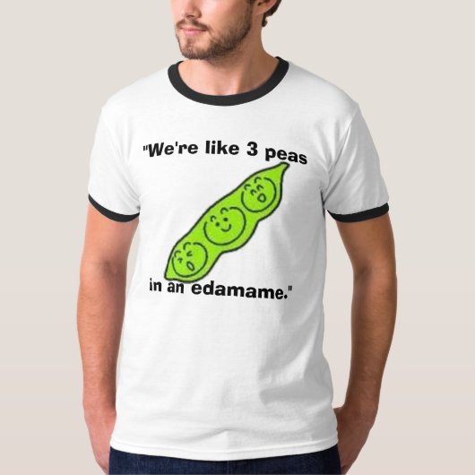 edamame, "We zijn als 3 erwten in een edamame." T-shirt (Voorkant)