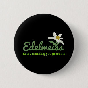 Edelweiss - Edelweiss Elke ochtend groet je me Ronde Button 5,7 Cm