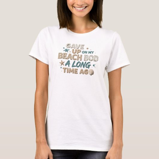 Edgy GAVE UP BEACH BOD LONG AGO Origineel ontwerp T-shirt (Voorkant)