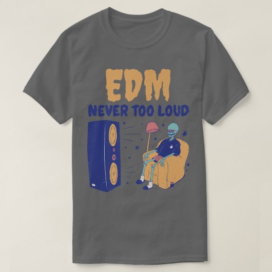 EDM heeft nooit te veel luide, grappige dans muzie T-shirt (Design voorkant)