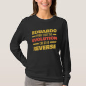 Eduardo Evolution Can Go In Reverse Saying  Eduard T-shirt (Voorkant)