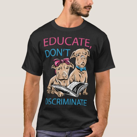 Educate Niet discrimineren Pit Bull Lover T-shirt (Voorkant)
