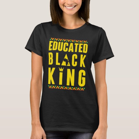 Educated Black King Black History & African Roots  T-shirt (Voorkant)