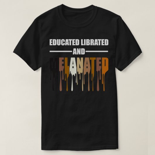 Educated Librated Melanated Tshirt (Design voorkant)