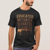 Educated Motivated Elevated Melanated Black Pride  T-shirt (Voorkant)
