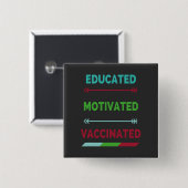 Educated Motivated Vaccinated Vierkante Button 5,1 Cm (Voorkant /achterkant)