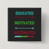 Educated Motivated Vaccinated Vierkante Button 5,1 Cm (Voorkant)