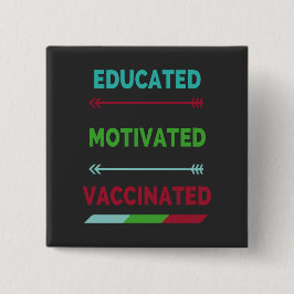 Educated Motivated Vaccinated Vierkante Button 5,1 Cm