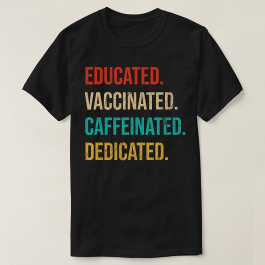 Educated Vaccinated Caffeinated Dedicated Funny N T-shirt (Design voorkant)