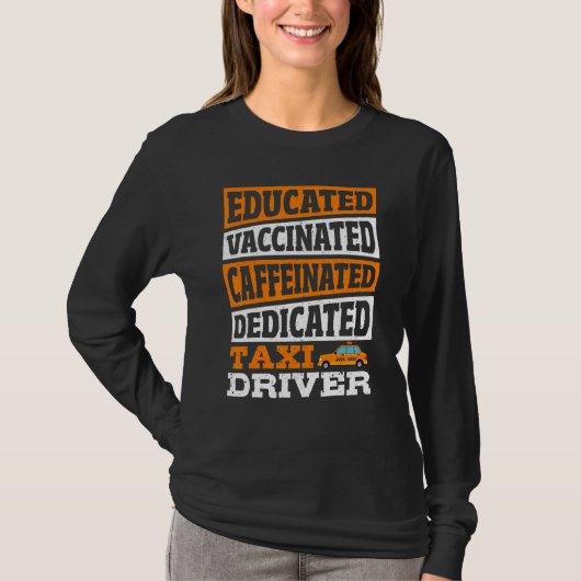 Educated Vaccinated Caffeinated Dedicated Taxi Dri T-shirt (Voorkant)
