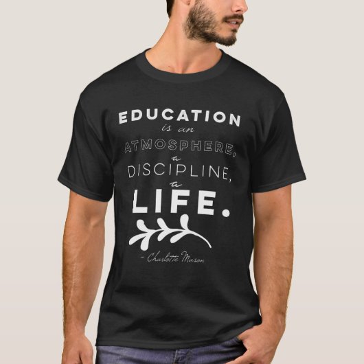 Education Is An Atmosphere Charlotte Mason Quote T-shirt (Voorkant)