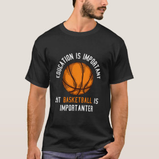 Education Is Important But Basketball Is Important T-shirt