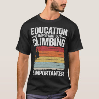Education Is Important But Climbing Is Importanter T-shirt