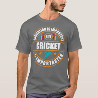 Education is Important But Cricket Is Importanter T-shirt