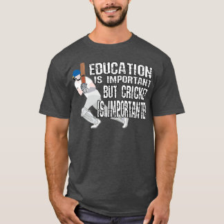Education is Important But Cricket Is Importanter T-shirt