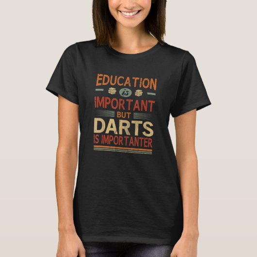 Education Is Important But Darts Is Importanter T-shirt (Voorkant)