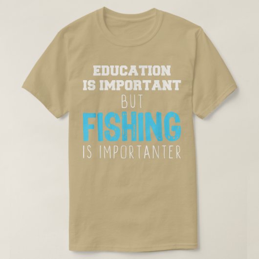 Education Is Important But Fishing Is Importanter  T-shirt (Design voorkant)