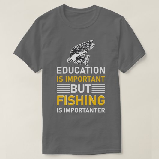 Education is important but Fishing is importanter  T-shirt (Design voorkant)