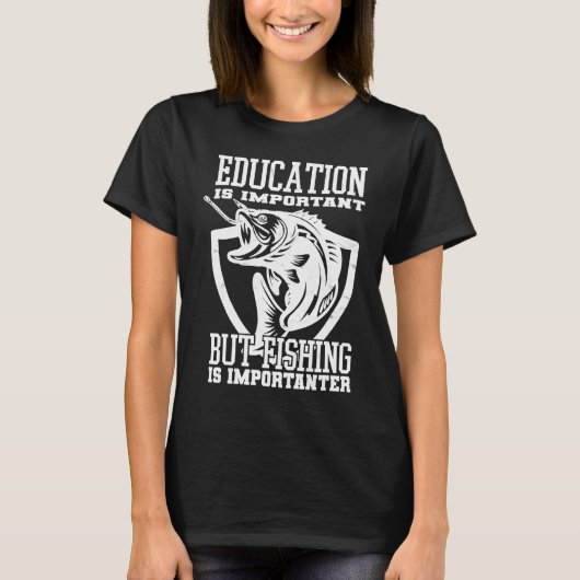 Education Is Important But Fishing Is Importanter T-shirt (Voorkant)