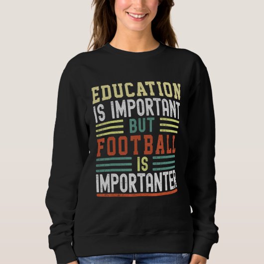 Education is Important but Football is Importanter Trui (Voorkant)