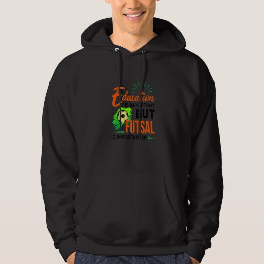 Education Is Important But Futsal Is Importanter S Hoodie (Voorkant)