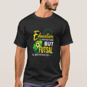 Education Is Important But Futsal Is Importanter S T-shirt (Voorkant)