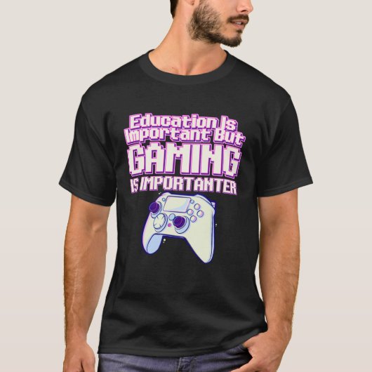 Education Is Important But Gaming Is Importanter   T-shirt (Voorkant)