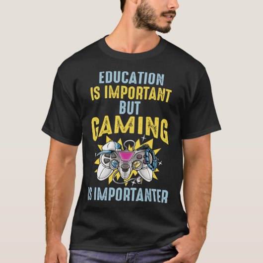 Education is Important But Gaming is Importanter   T-shirt (Voorkant)