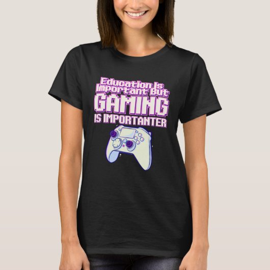 Education Is Important But Gaming Is Importanter   T-shirt (Voorkant)