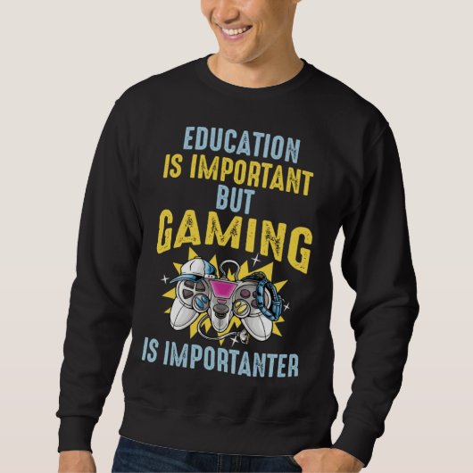 Education is Important But Gaming is Importanter   Trui (Voorkant)
