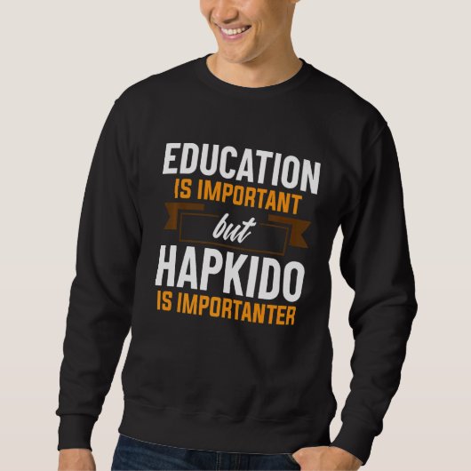 Education Is Important But Hapkido Is Importanter Trui (Voorkant)