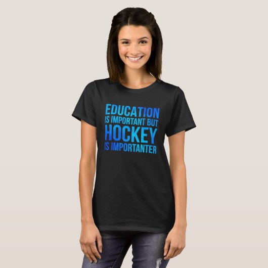 Education Is Important But Hockey Is Importanter H T-shirt (Voorkant volledig)