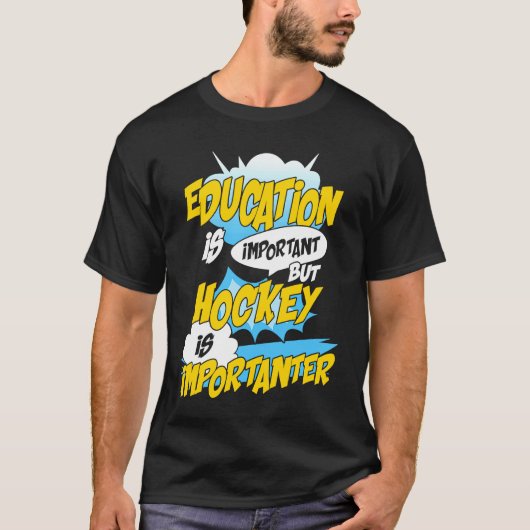 Education Is Important But Hockey Is Importanter H T-shirt (Voorkant)