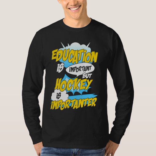 Education Is Important But Hockey Is Importanter H T-shirt (Voorkant)