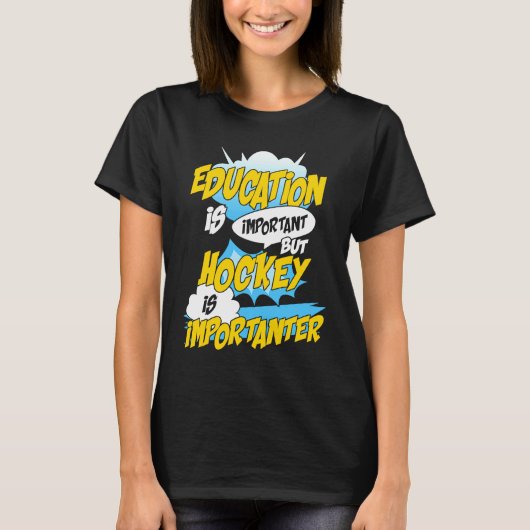 Education Is Important But Hockey Is Importanter H T-shirt (Voorkant)