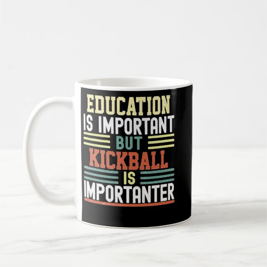 Education is Important but Kickball is Importanter Koffiemok (Links)