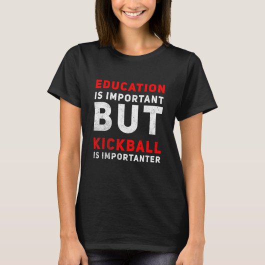 Education Is Important But Kickball Is Importanter T-shirt (Voorkant)