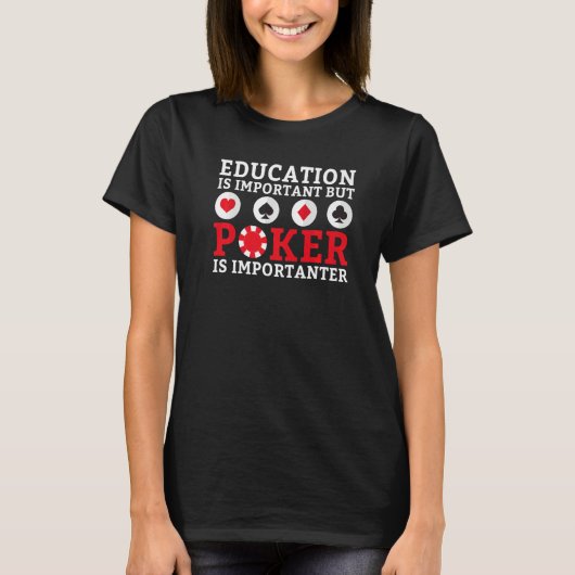 Education is important but Poker is importanter fu T-shirt (Voorkant)