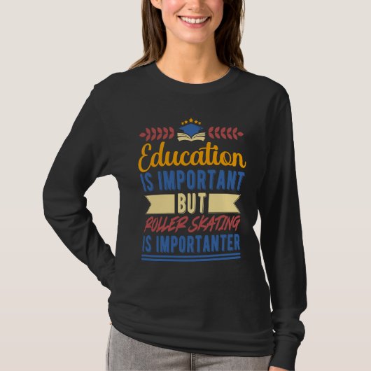 Education is Important But Roller Skating is Impor T-shirt (Voorkant)