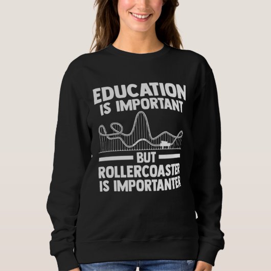 education is important but rollercoaster rollercoa trui (Voorkant)