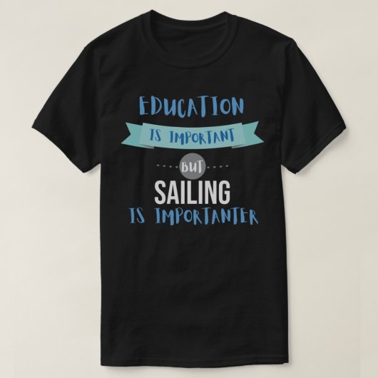 Education Is Important but Sailing Is Importanter T-shirt (Design voorkant)