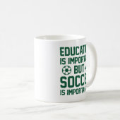 Education is Important But Soccer Is Importanter Koffiemok (Voorkant rechts)