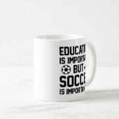 Education is Important But Soccer Is Importanter Koffiemok (Voorkant rechts)