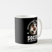 Education is Important But Soccer Is Importanter Koffiemok (Voorkant rechts)