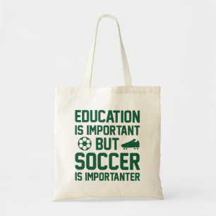 Education is Important But Soccer Is Importanter Tote Bag