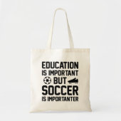 Education is Important But Soccer Is Importanter Tote Bag (Voorkant)