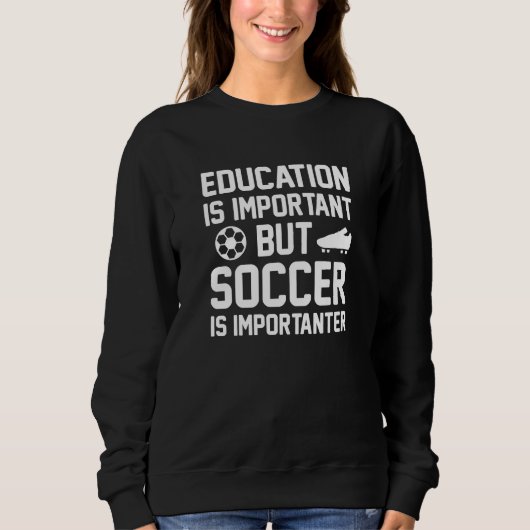 Education is Important But Soccer Is Importanter Trui (Voorkant)
