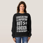 Education is Important But Soccer Is Importanter Trui (Voorkant volledig)