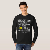 Education is Important but Softball is Importanter T-shirt (Voorkant volledig)